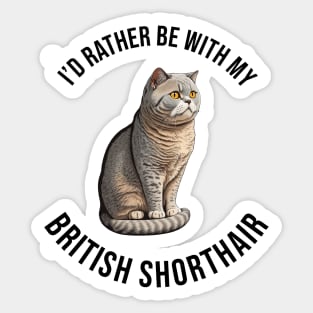 I'd rather be with my British Shorthair Sticker